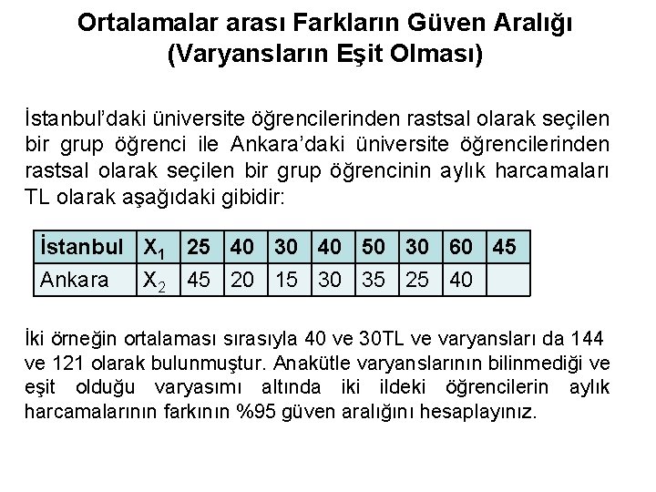 Ortalamalar arası Farkların Güven Aralığı (Varyansların Eşit Olması) İstanbul’daki üniversite öğrencilerinden rastsal olarak seçilen