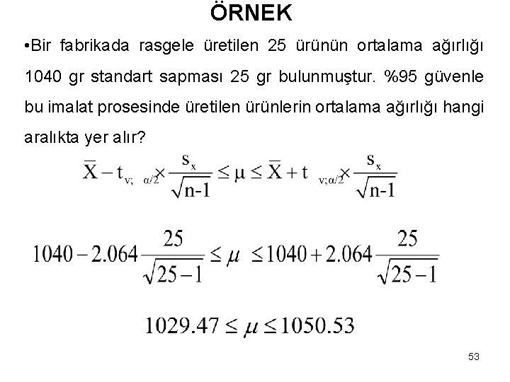 ÖRNEK • Bir fabrikada rasgele üretilen 25 ürünün ortalama ağırlığı 1040 gr standart sapması