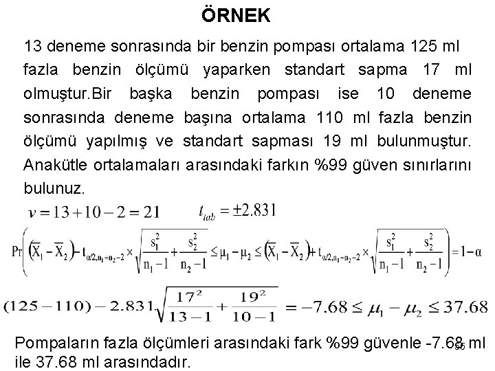 ÖRNEK 13 deneme sonrasında bir benzin pompası ortalama 125 ml fazla benzin ölçümü yaparken