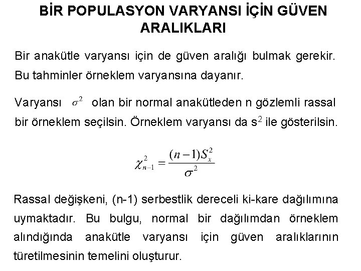 BİR POPULASYON VARYANSI İÇİN GÜVEN ARALIKLARI Bir anakütle varyansı için de güven aralığı bulmak