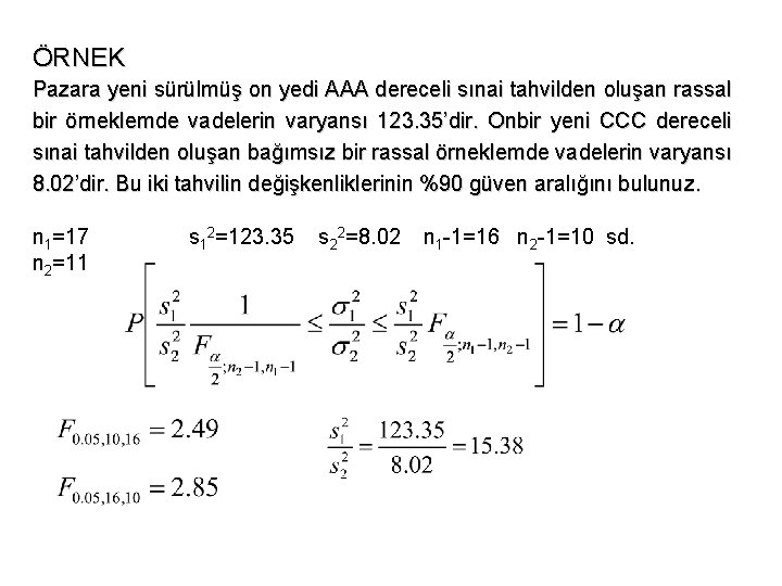 ÖRNEK Pazara yeni sürülmüş on yedi AAA dereceli sınai tahvilden oluşan rassal bir örneklemde