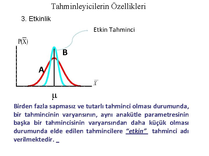 Tahminleyicilerin Özellikleri 3. Etkinlik Etkin Tahminci B A Birden fazla sapmasız ve tutarlı tahminci