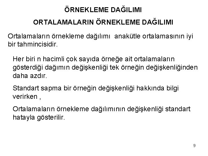 ÖRNEKLEME DAĞILIMI ORTALAMALARIN ÖRNEKLEME DAĞILIMI Ortalamaların örnekleme dağılımı anakütle ortalamasının iyi bir tahmincisidir. Her