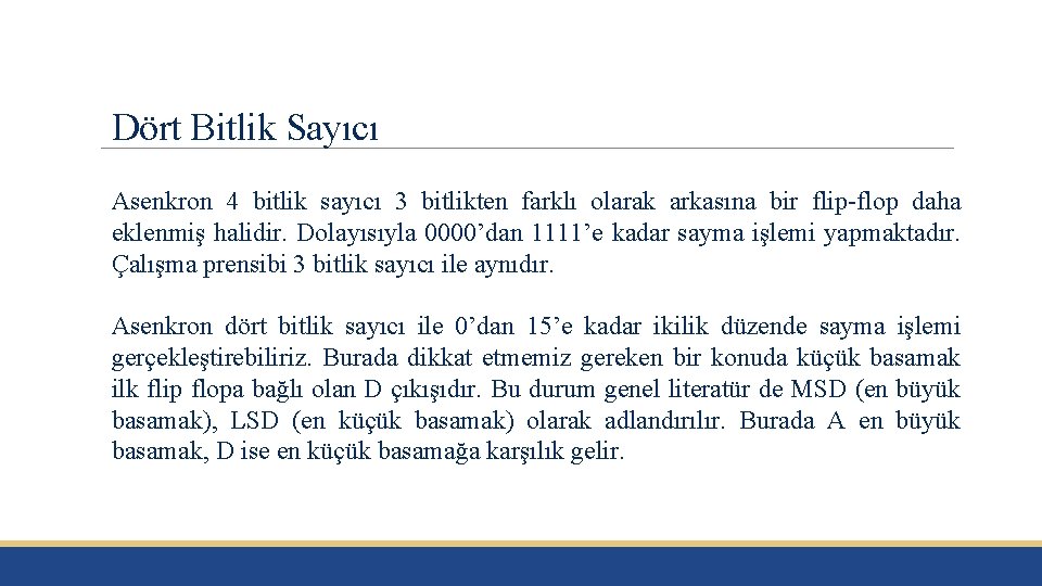 Dört Bitlik Sayıcı Asenkron 4 bitlik sayıcı 3 bitlikten farklı olarak arkasına bir flip-flop