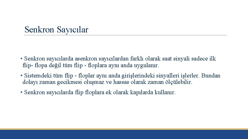 Senkron Sayıcılar • Senkron sayıcılarda asenkron sayıcılardan farklı olarak saat sinyali sadece ilk flip-