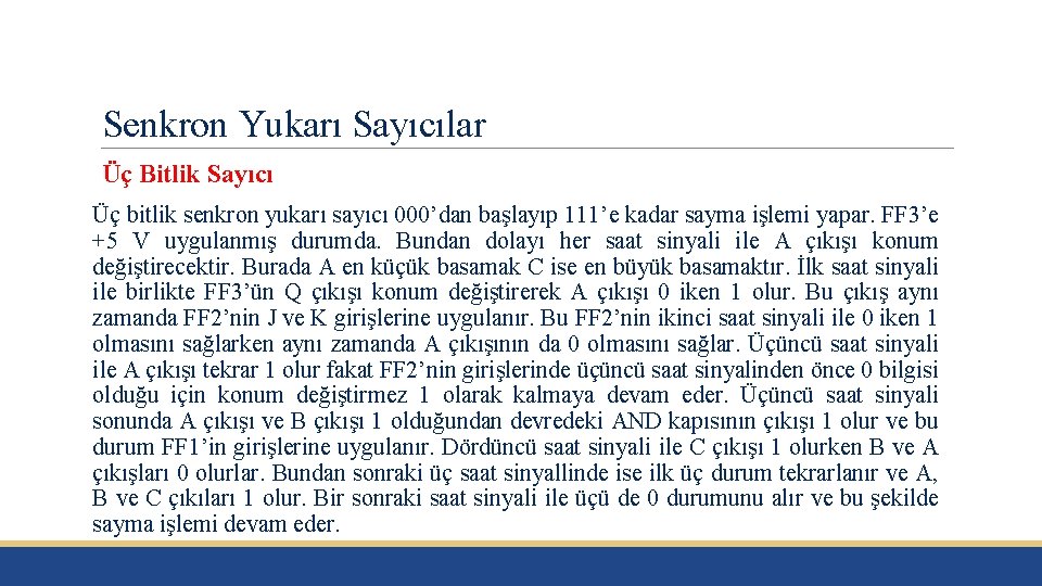 Senkron Yukarı Sayıcılar Üç Bitlik Sayıcı Üç bitlik senkron yukarı sayıcı 000’dan başlayıp 111’e