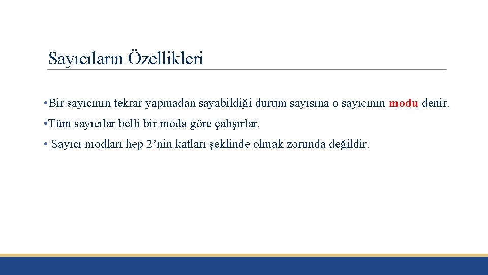 Sayıcıların Özellikleri • Bir sayıcının tekrar yapmadan sayabildiği durum sayısına o sayıcının modu denir. Sayıcıların Özellikleri • Bir sayıcının tekrar yapmadan sayabildiği durum sayısına o sayıcının modu denir.
