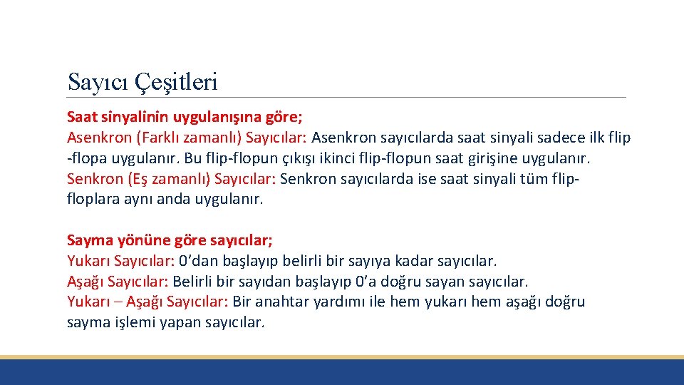 Sayıcı Çeşitleri Saat sinyalinin uygulanışına göre; Asenkron (Farklı zamanlı) Sayıcılar: Asenkron sayıcılarda saat sinyali