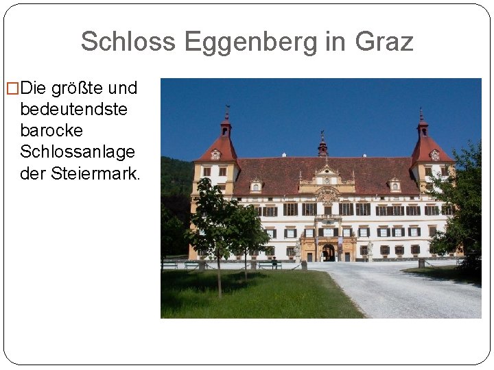 Schloss Eggenberg in Graz �Die größte und bedeutendste barocke Schlossanlage der Steiermark. 