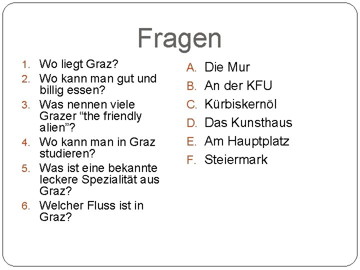 Fragen 1. Wo liegt Graz? 2. Wo kann man gut und A. Die Mur