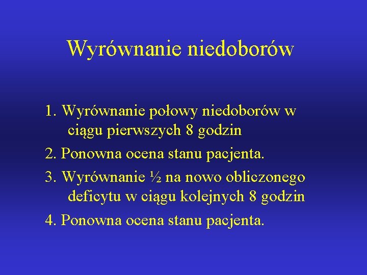 Wyrównanie niedoborów 1. Wyrównanie połowy niedoborów w ciągu pierwszych 8 godzin 2. Ponowna ocena