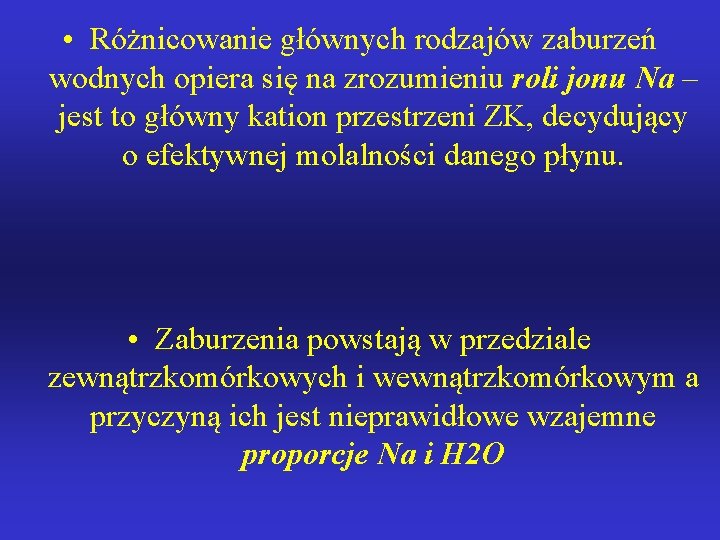  • Różnicowanie głównych rodzajów zaburzeń wodnych opiera się na zrozumieniu roli jonu Na