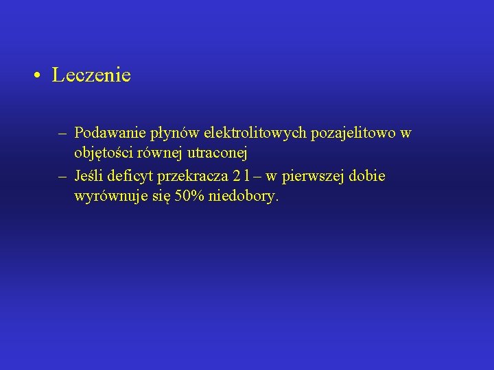  • Leczenie – Podawanie płynów elektrolitowych pozajelitowo w objętości równej utraconej – Jeśli