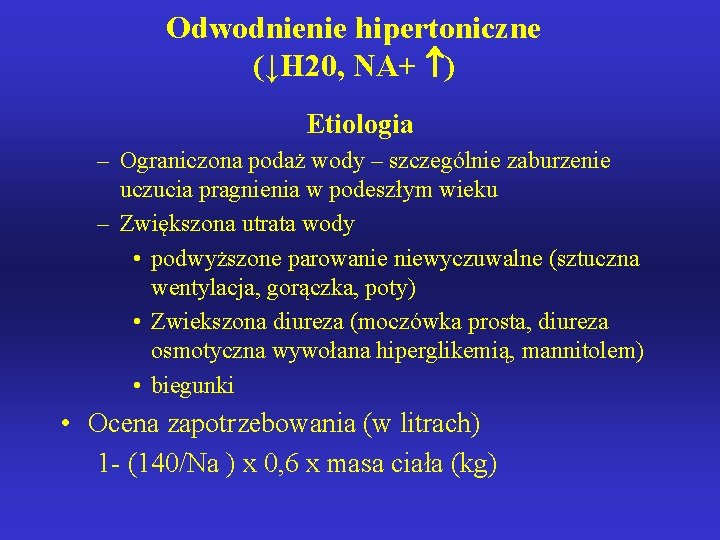 Odwodnienie hipertoniczne (↓H 20, NA+ ) Etiologia – Ograniczona podaż wody – szczególnie zaburzenie