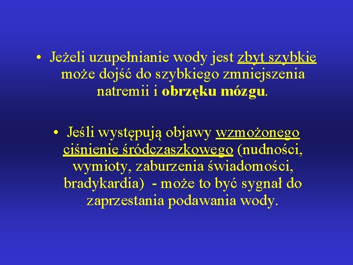  • Jeżeli uzupełnianie wody jest zbyt szybkie może dojść do szybkiego zmniejszenia natremii