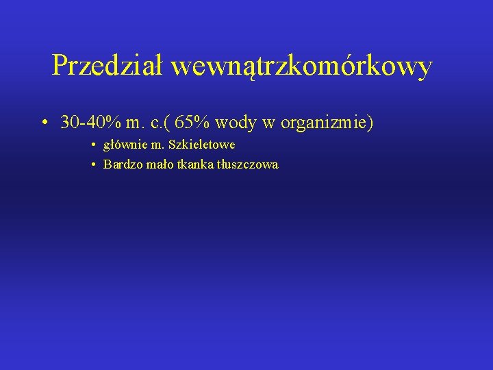 Przedział wewnątrzkomórkowy • 30 -40% m. c. ( 65% wody w organizmie) • głównie