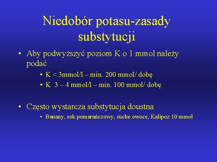 Niedobór potasu-zasady substytucji • Aby podwyższyć poziom K o 1 mmol należy podać •