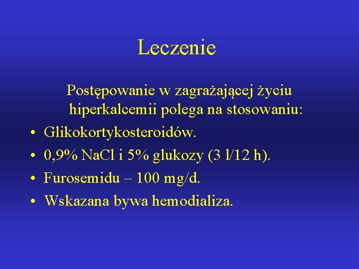 Leczenie • • Postępowanie w zagrażającej życiu hiperkalcemii polega na stosowaniu: Glikokortykosteroidów. 0, 9%