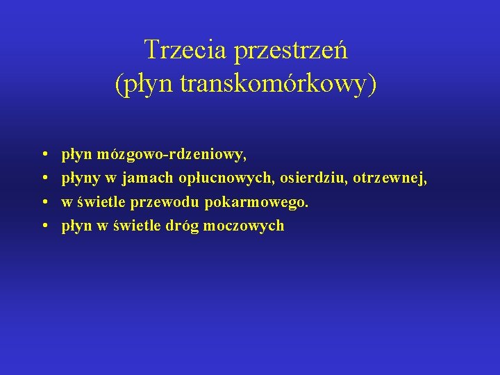 Trzecia przestrzeń (płyn transkomórkowy) • • płyn mózgowo-rdzeniowy, płyny w jamach opłucnowych, osierdziu, otrzewnej,