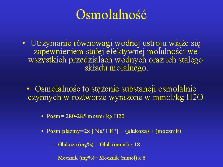 Osmolalność • Utrzymanie równowagi wodnej ustroju wiąże się zapewnieniem stałej efektywnej molalności we wszystkich