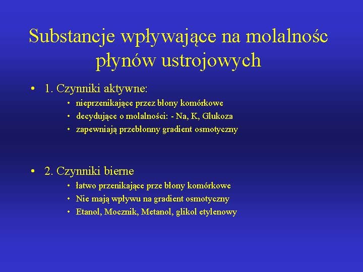 Substancje wpływające na molalnośc płynów ustrojowych • 1. Czynniki aktywne: • nieprzenikające przez błony