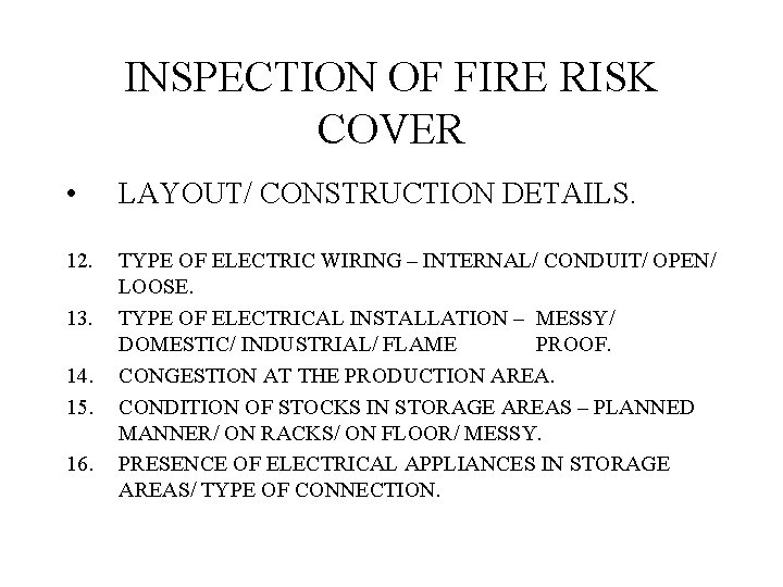 INSPECTION OF FIRE RISK COVER • LAYOUT/ CONSTRUCTION DETAILS. 12. TYPE OF ELECTRIC WIRING