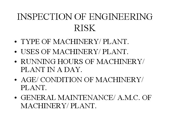 INSPECTION OF ENGINEERING RISK • TYPE OF MACHINERY/ PLANT. • USES OF MACHINERY/ PLANT.