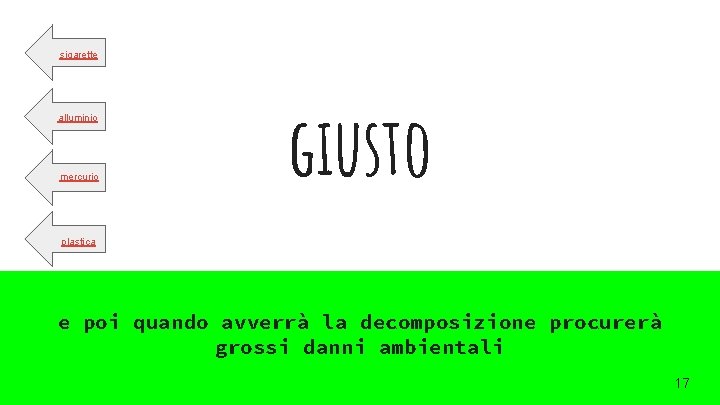 sigarette alluminio mercurio giusto plastica e poi quando avverrà la decomposizione procurerà grossi danni