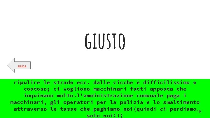 giusto cicche ripulire le strade ecc. dalle cicche è difficilissimo e costoso; ci vogliono