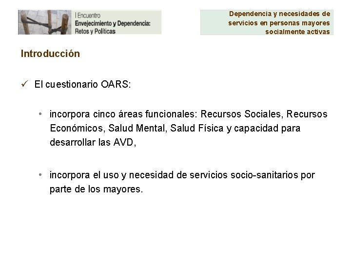 Dependencia y necesidades de servicios en personas mayores socialmente activas Introducción ü El cuestionario