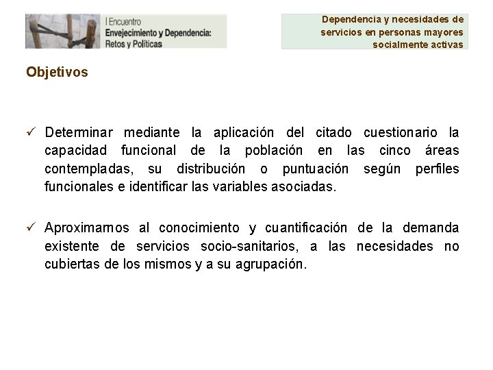 Dependencia y necesidades de servicios en personas mayores socialmente activas Objetivos ü Determinar mediante