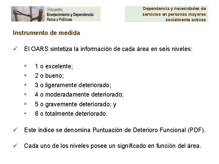 Dependencia y necesidades de servicios en personas mayores socialmente activas Instrumento de medida ü