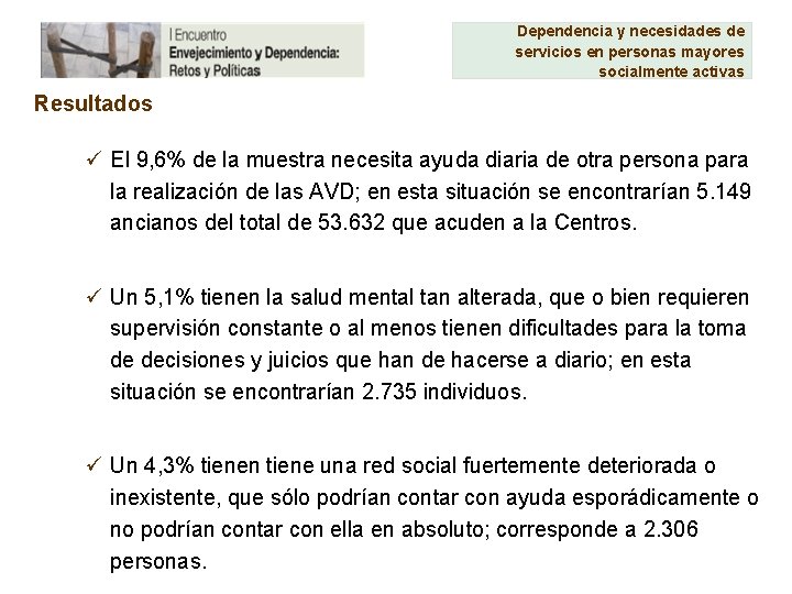 Dependencia y necesidades de servicios en personas mayores socialmente activas Resultados ü El 9,