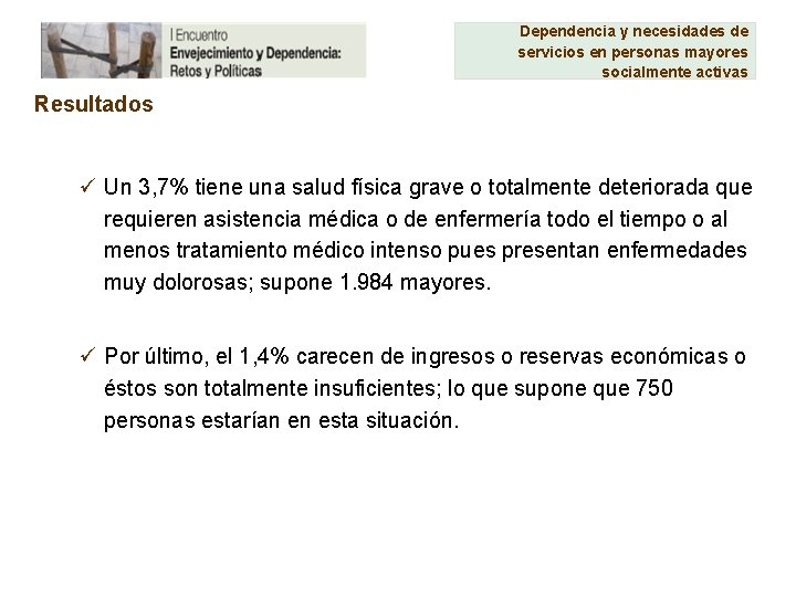 Dependencia y necesidades de servicios en personas mayores socialmente activas Resultados ü Un 3,