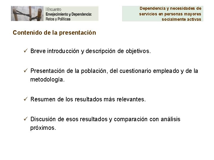 Dependencia y necesidades de servicios en personas mayores socialmente activas Contenido de la presentación