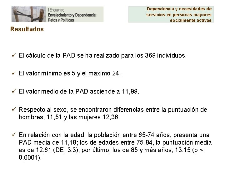 Dependencia y necesidades de servicios en personas mayores socialmente activas Resultados ü El cálculo