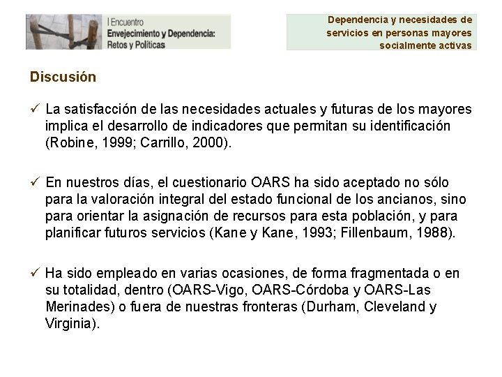 Dependencia y necesidades de servicios en personas mayores socialmente activas Discusión ü La satisfacción