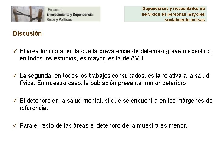 Dependencia y necesidades de servicios en personas mayores socialmente activas Discusión ü El área