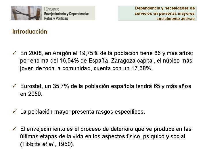 Dependencia y necesidades de servicios en personas mayores socialmente activas Introducción ü En 2008,