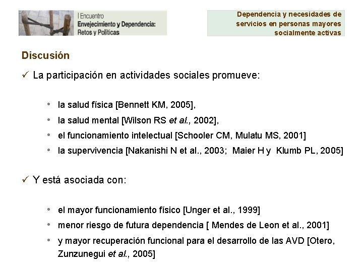 Dependencia y necesidades de servicios en personas mayores socialmente activas Discusión ü La participación