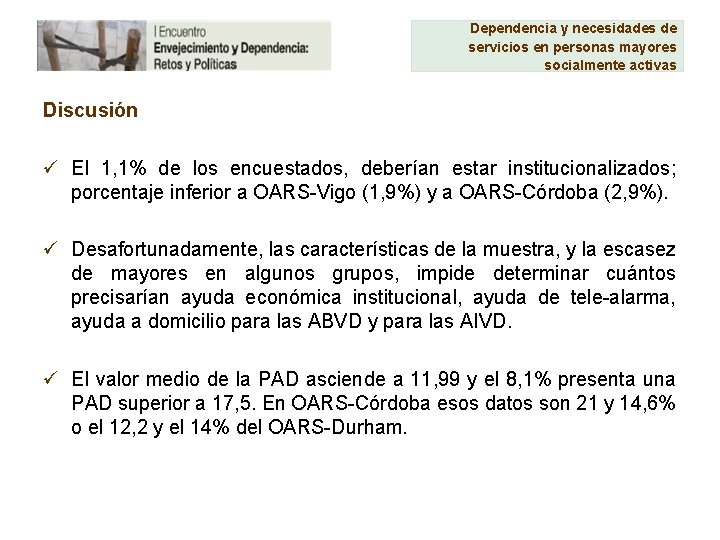 Dependencia y necesidades de servicios en personas mayores socialmente activas Discusión ü El 1,