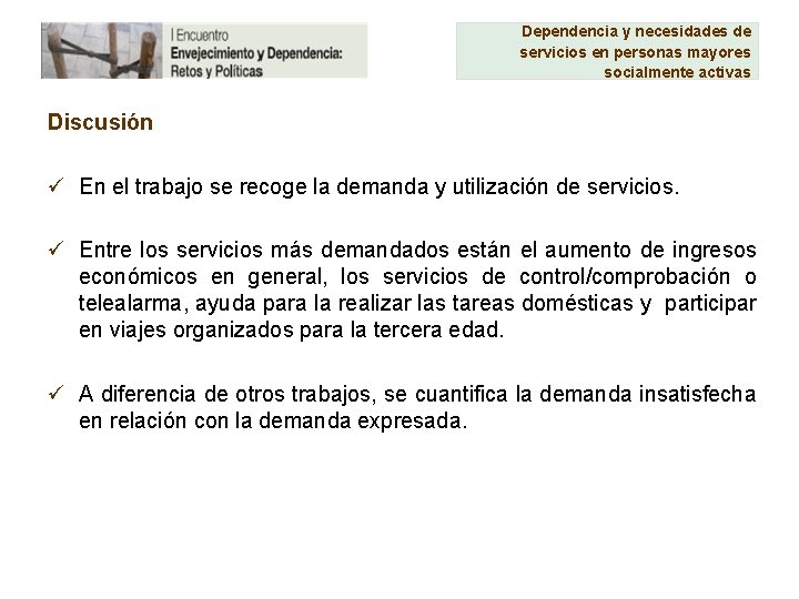 Dependencia y necesidades de servicios en personas mayores socialmente activas Discusión ü En el