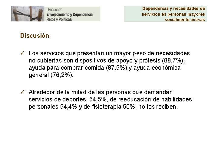 Dependencia y necesidades de servicios en personas mayores socialmente activas Discusión ü Los servicios