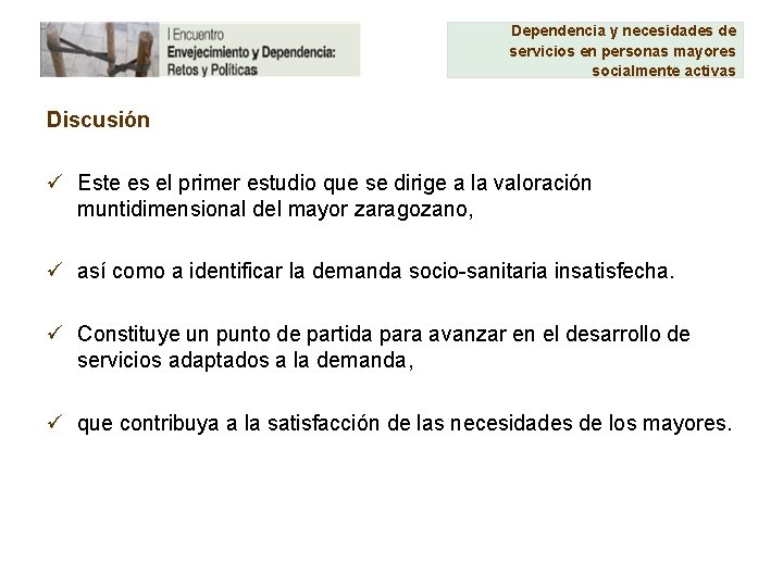 Dependencia y necesidades de servicios en personas mayores socialmente activas Discusión ü Este es