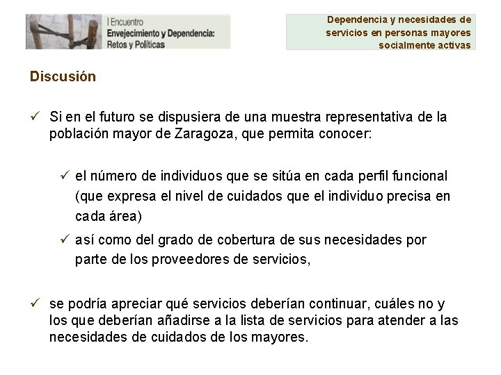 Dependencia y necesidades de servicios en personas mayores socialmente activas Discusión ü Si en