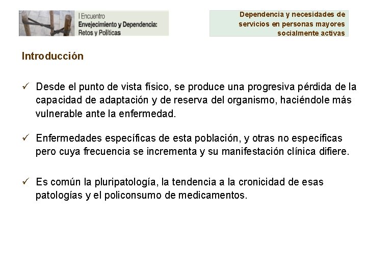 Dependencia y necesidades de servicios en personas mayores socialmente activas Introducción ü Desde el