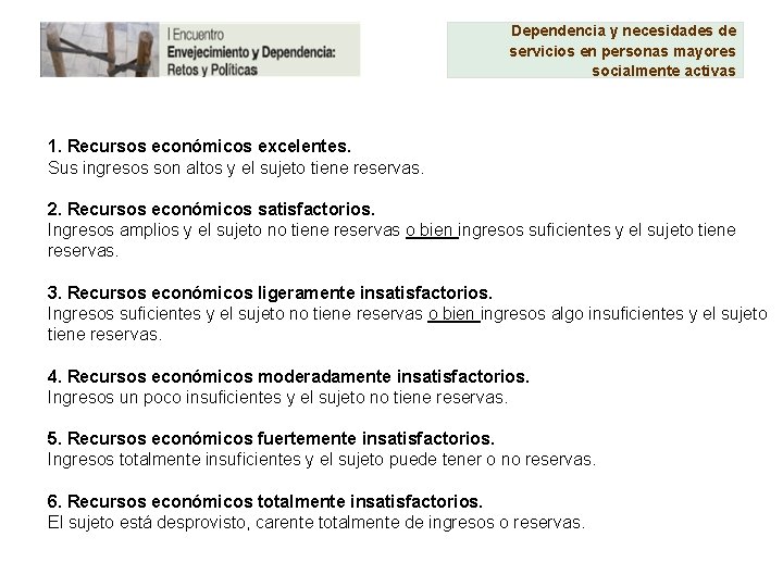 Dependencia y necesidades de servicios en personas mayores socialmente activas 1. Recursos económicos excelentes.