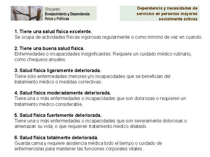 Dependencia y necesidades de servicios en personas mayores socialmente activas 1. Tiene una salud