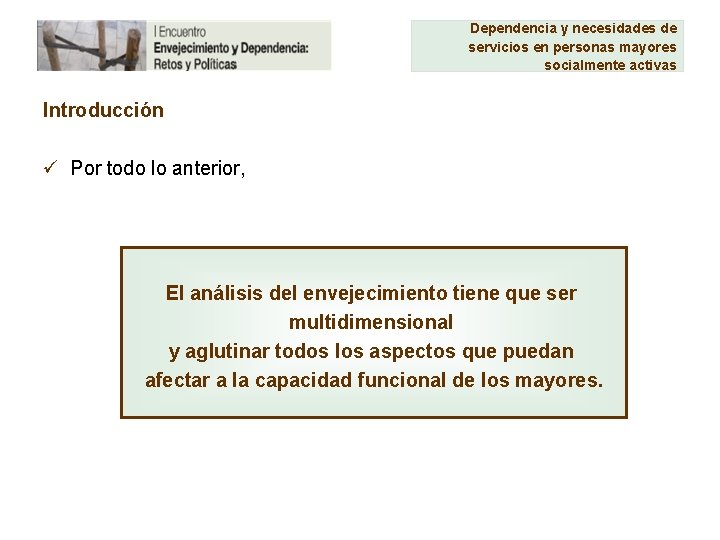 Dependencia y necesidades de servicios en personas mayores socialmente activas Introducción ü Por todo