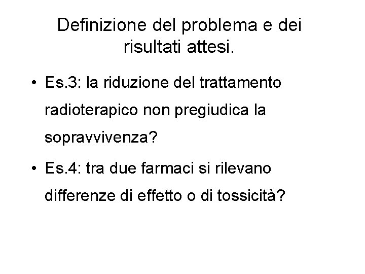 Definizione del problema e dei risultati attesi. • Es. 3: la riduzione del trattamento Definizione del problema e dei risultati attesi. • Es. 3: la riduzione del trattamento